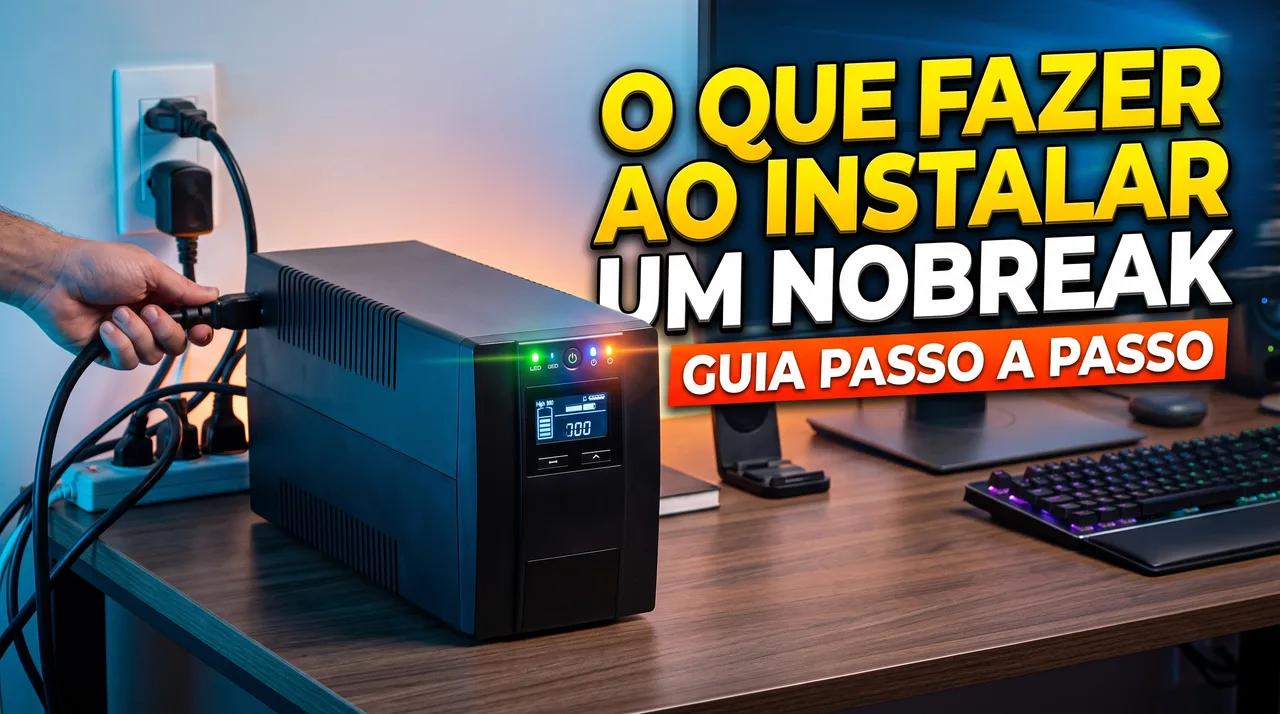O que fazer ao instalar um nobreak: guia passo a passo
