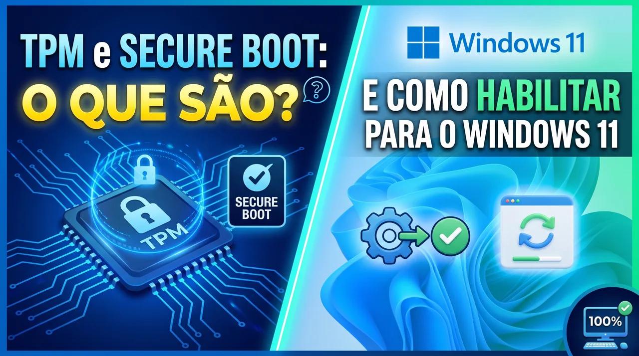 TPM e Secure Boot: O Que São e Como Habilitar para o Windows 11